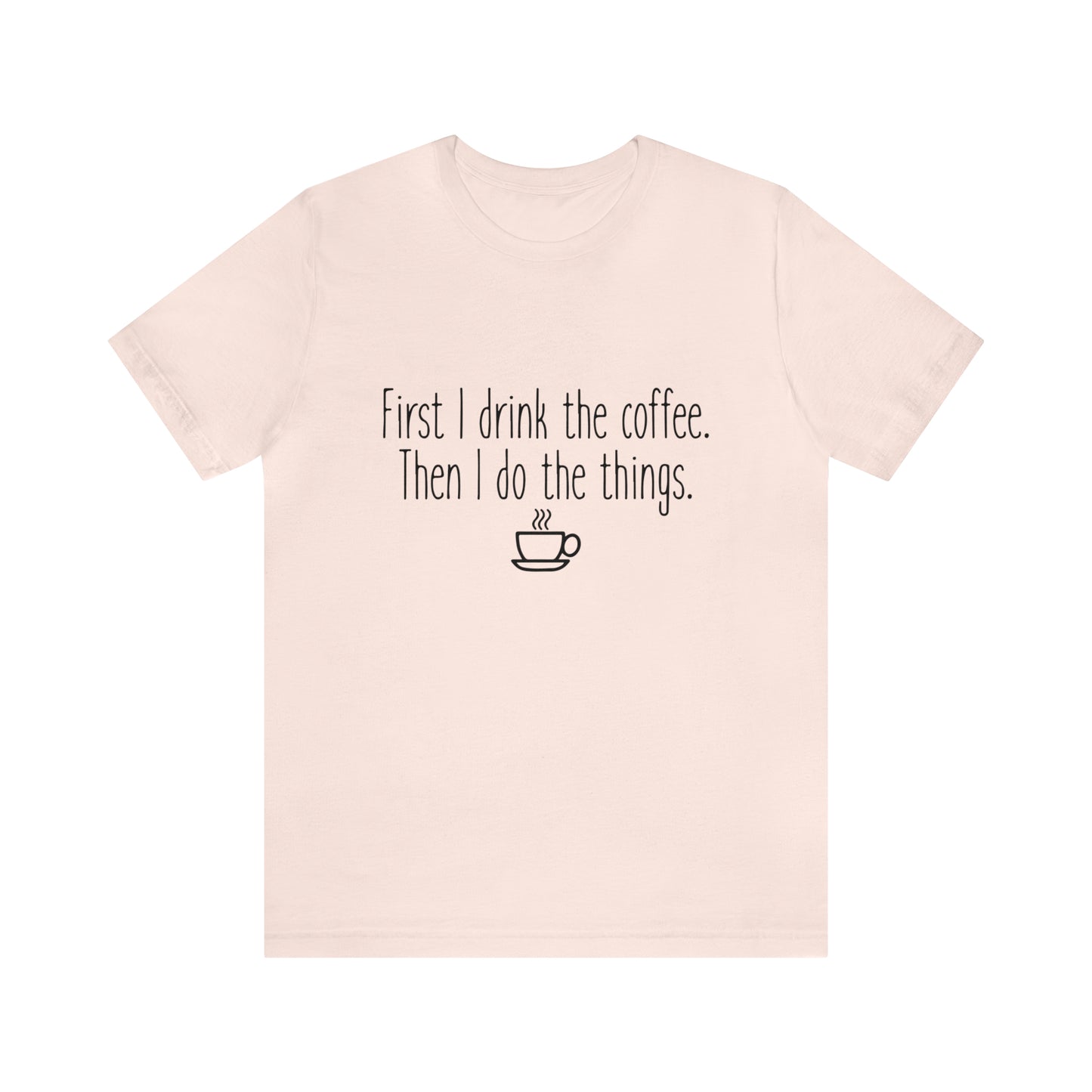Gilmore Girls First I Drink The Coffee Unisex Jersey Short Sleeve Tee