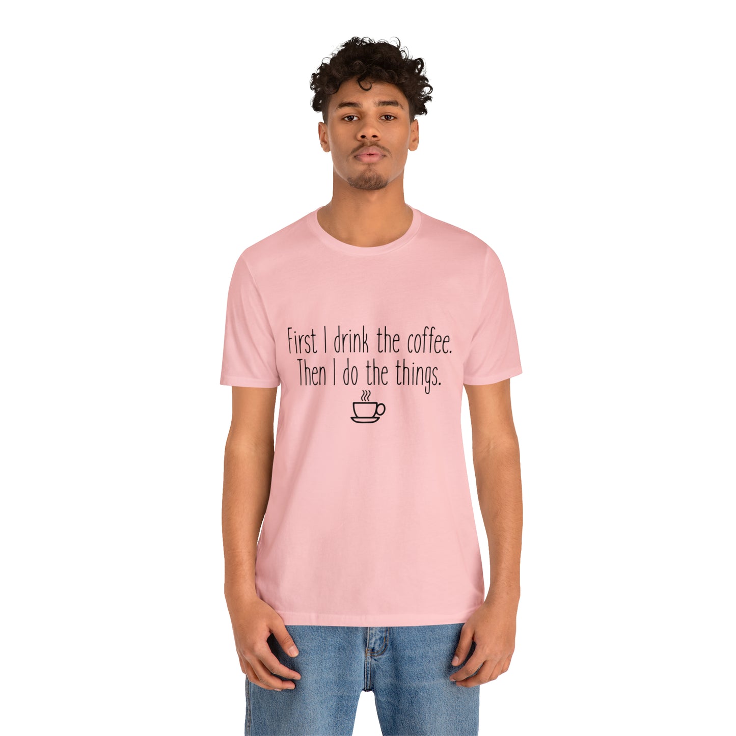 Gilmore Girls First I Drink The Coffee Unisex Jersey Short Sleeve Tee