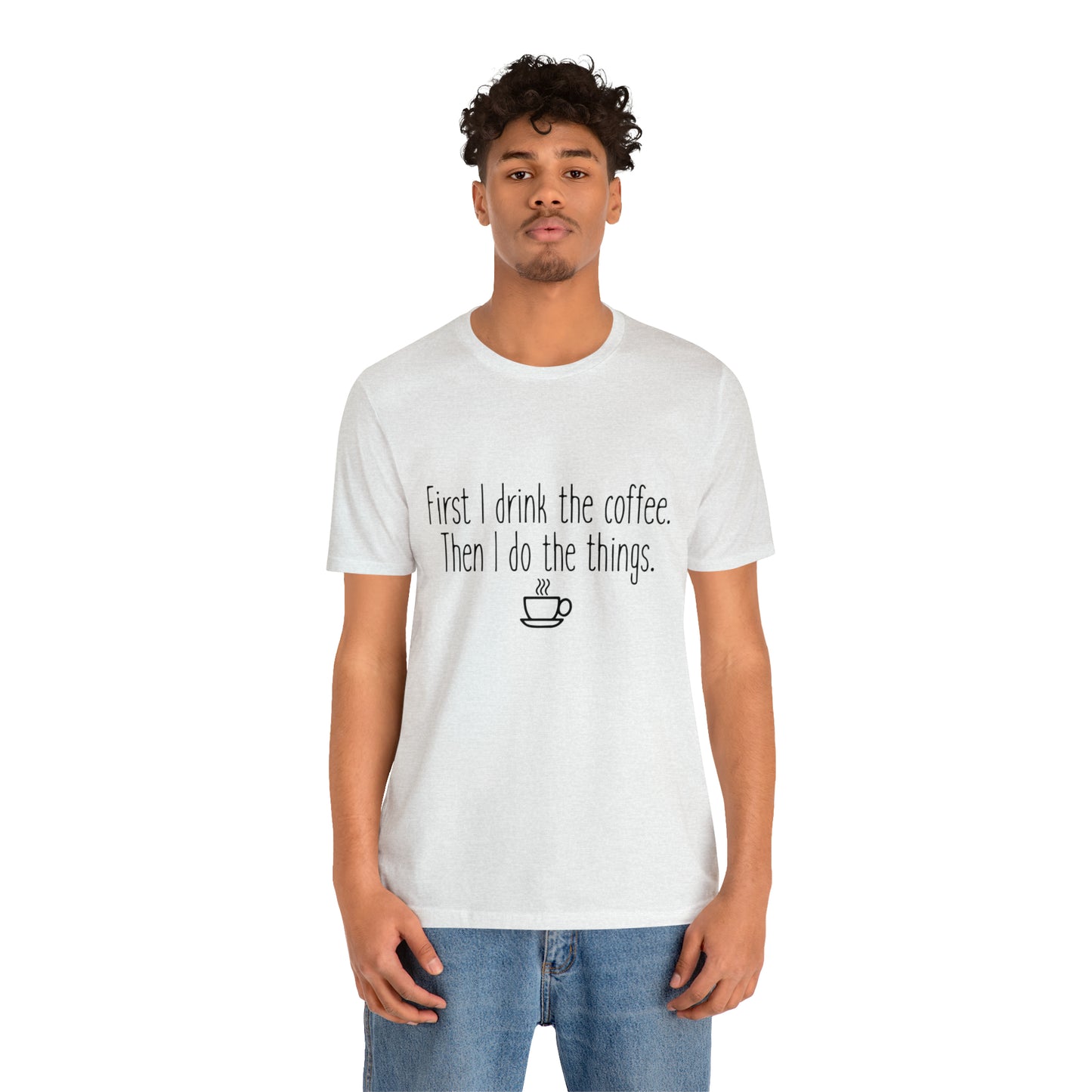 Gilmore Girls First I Drink The Coffee Unisex Jersey Short Sleeve Tee