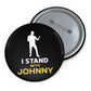 I Stand With Johnny Custom Pin Button