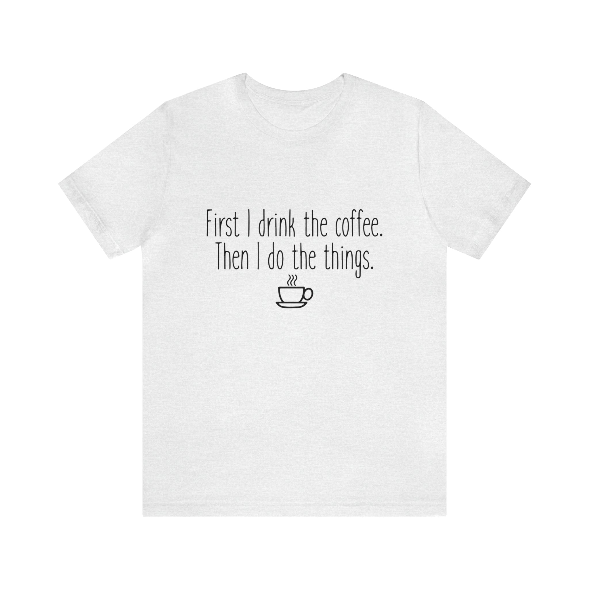 Gilmore Girls First I Drink The Coffee Unisex Jersey Short Sleeve Tee