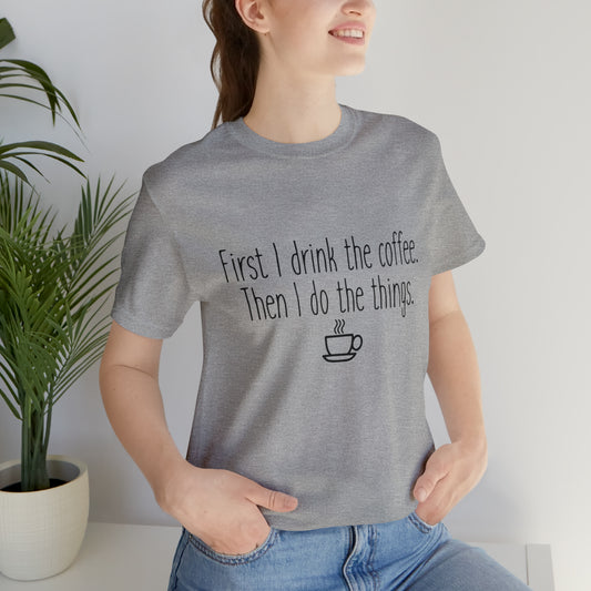 Gilmore Girls First I Drink The Coffee Unisex Jersey Short Sleeve Tee