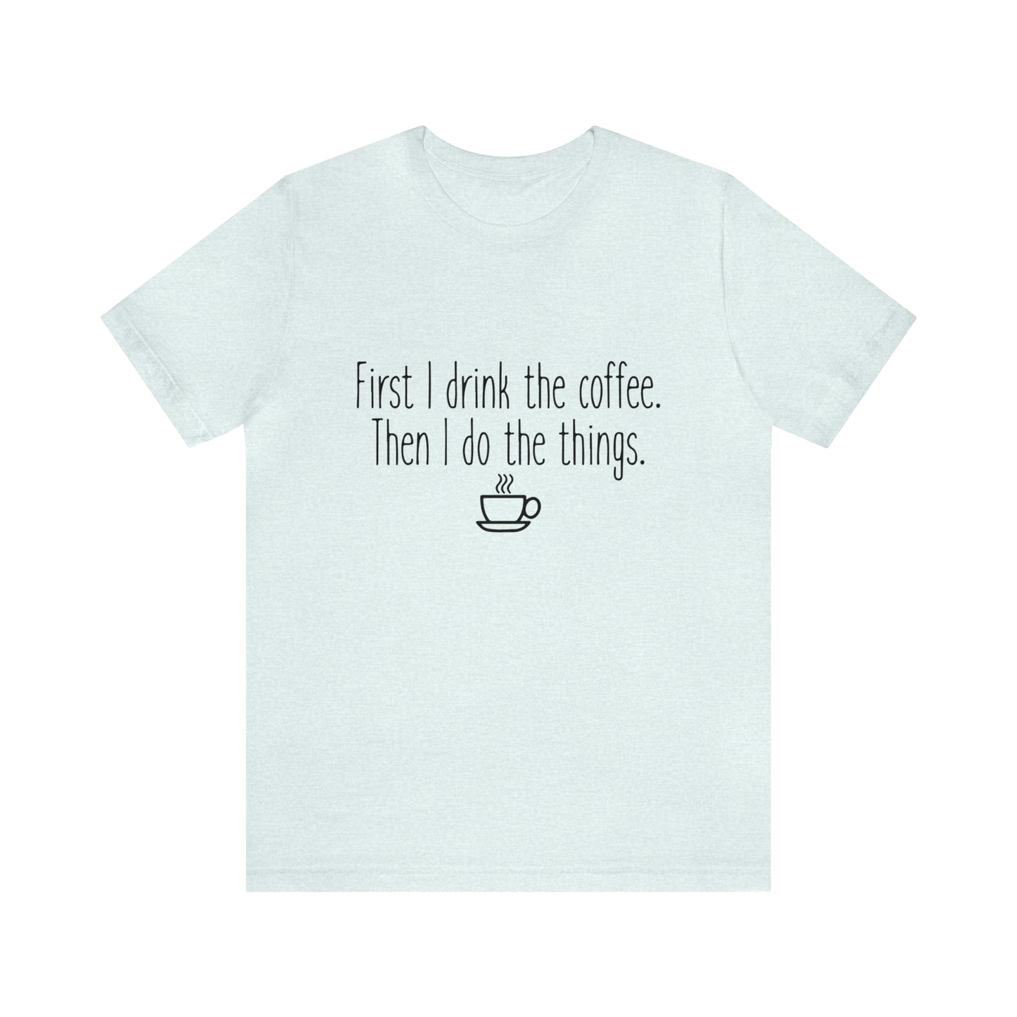 Gilmore Girls First I Drink The Coffee Unisex Jersey Short Sleeve Tee