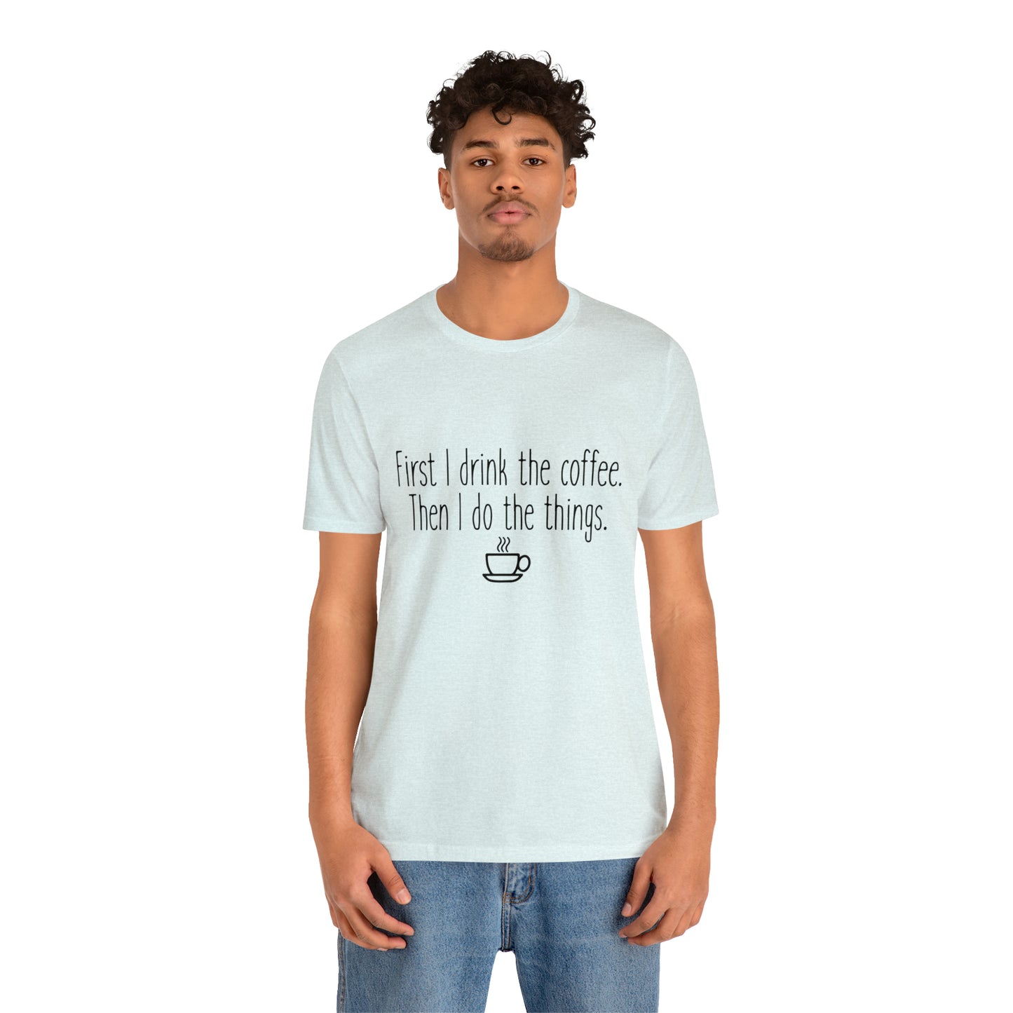 Gilmore Girls First I Drink The Coffee Unisex Jersey Short Sleeve Tee
