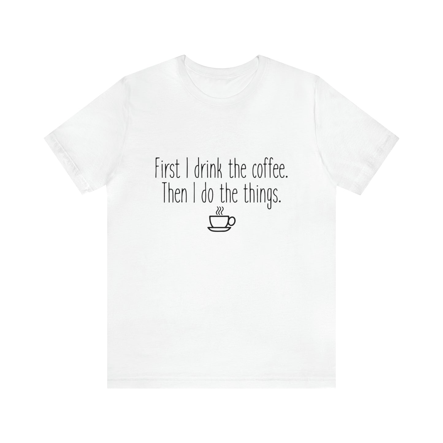 Gilmore Girls First I Drink The Coffee Unisex Jersey Short Sleeve Tee
