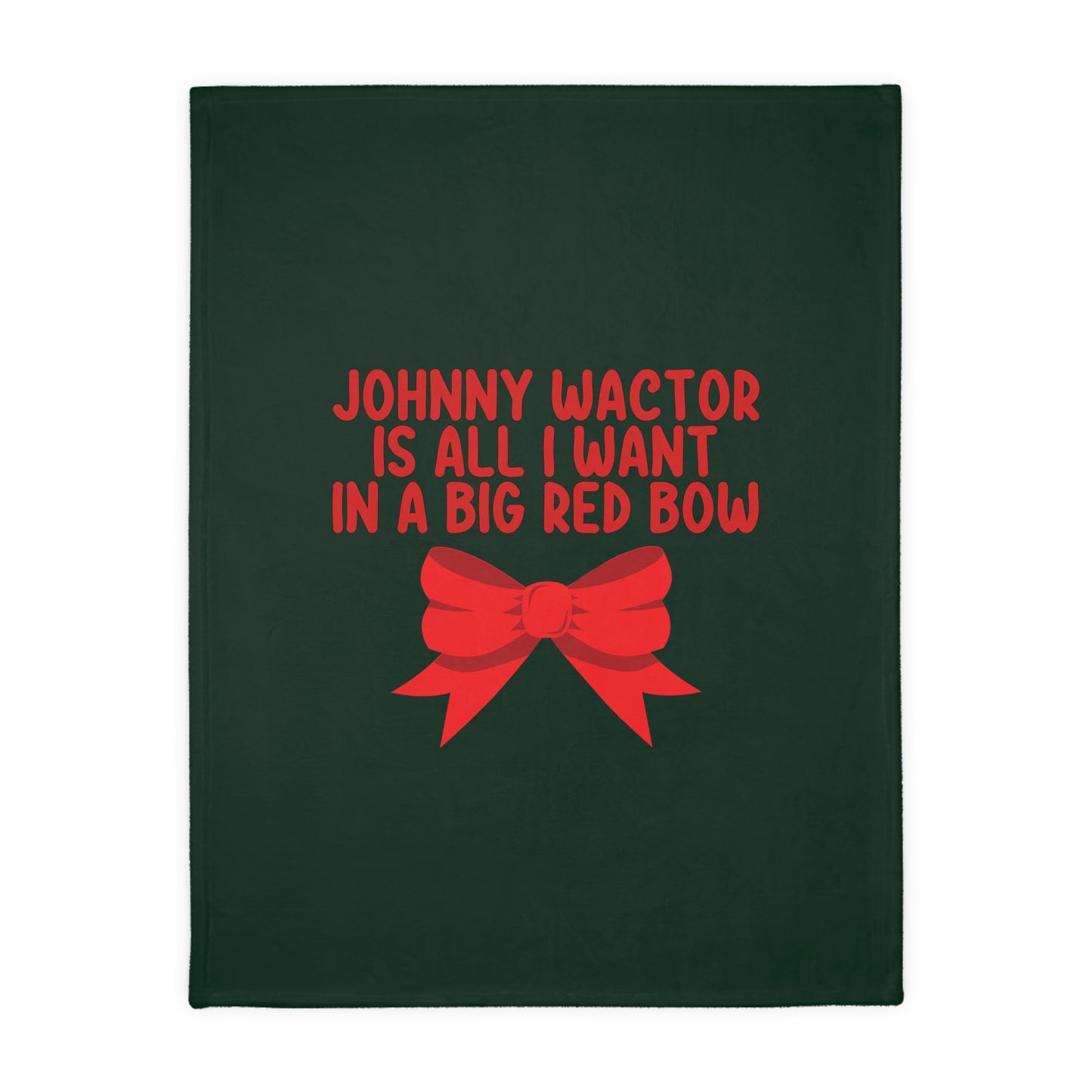 Johnny Wactor is All I Want in a Big Red Bow Velveteen Minky Blanket (Two-sided print)