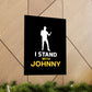 I Stand with Johnny Premium Matte Vertical Posters