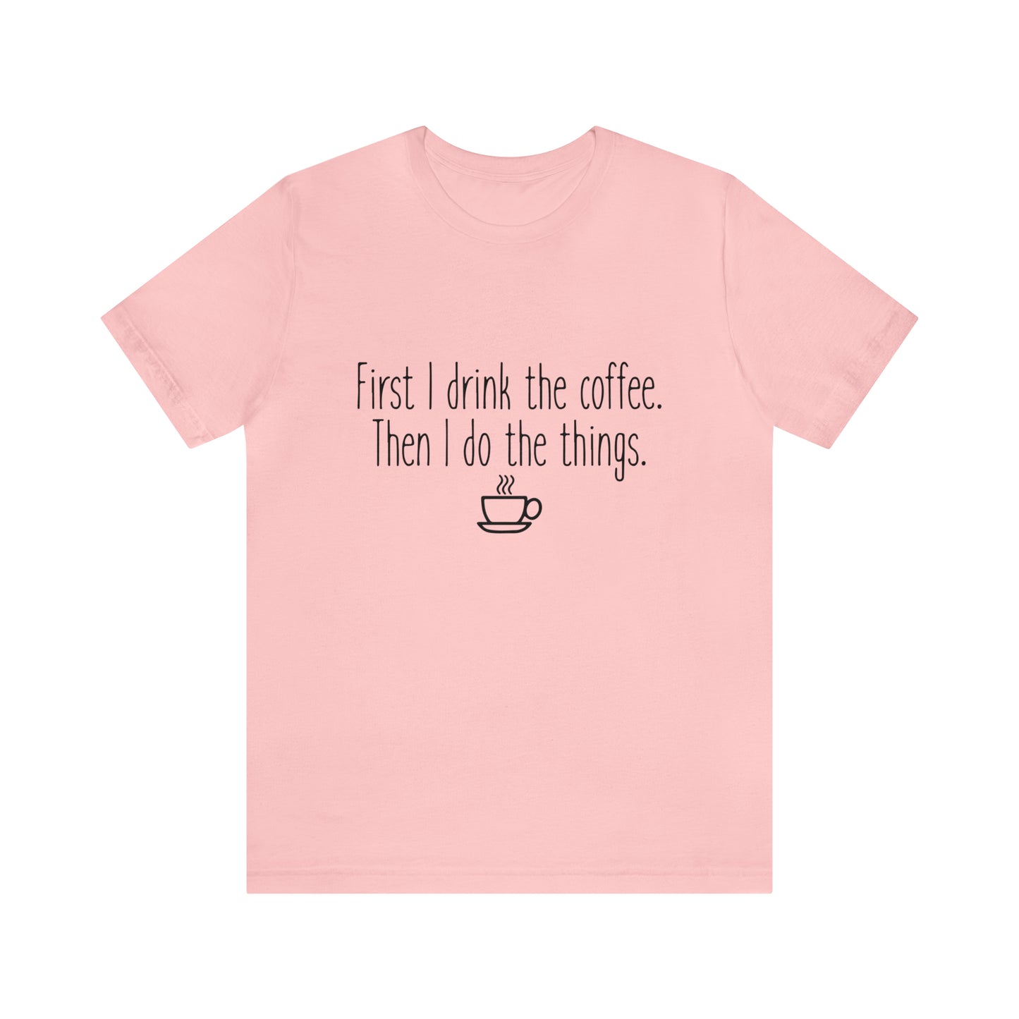 Gilmore Girls First I Drink The Coffee Unisex Jersey Short Sleeve Tee