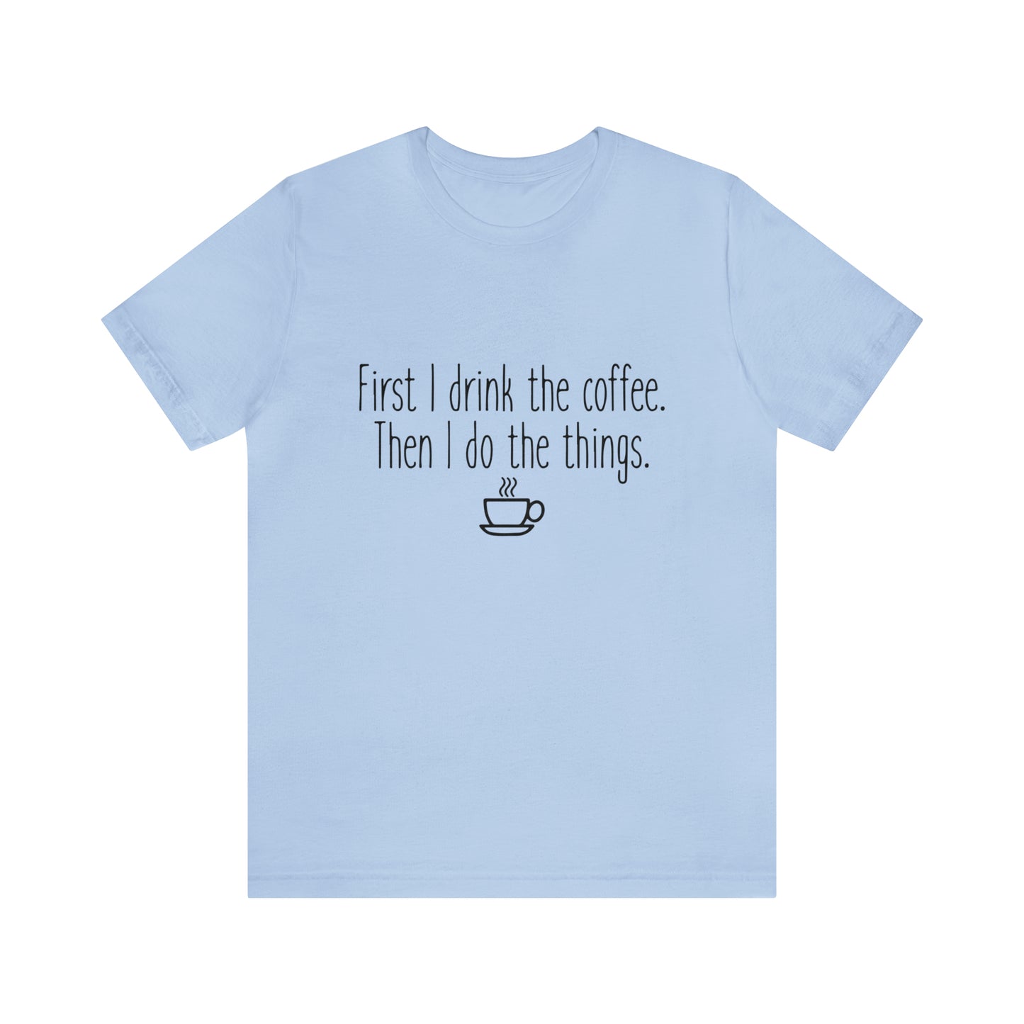 Gilmore Girls First I Drink The Coffee Unisex Jersey Short Sleeve Tee