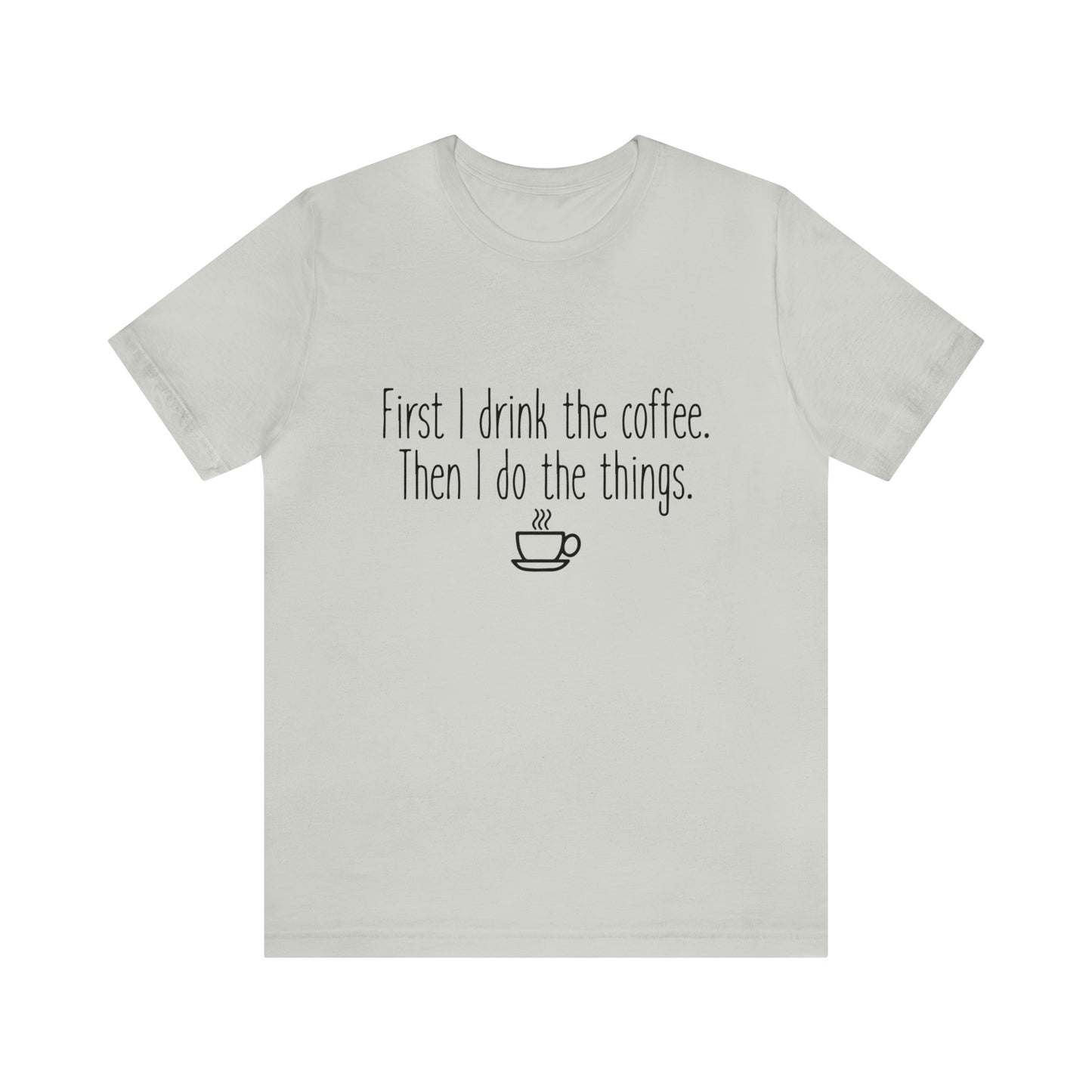 Gilmore Girls First I Drink The Coffee Unisex Jersey Short Sleeve Tee
