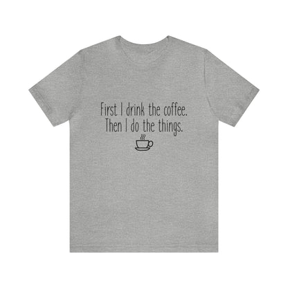 Gilmore Girls First I Drink The Coffee Unisex Jersey Short Sleeve Tee