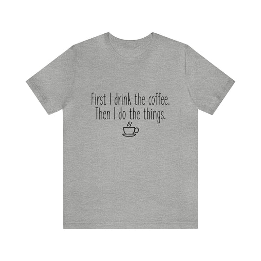 Gilmore Girls First I Drink The Coffee Unisex Jersey Short Sleeve Tee