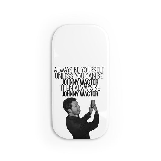 Always be Johnny Wactor Phone Grip - Stylish Click-On Stand