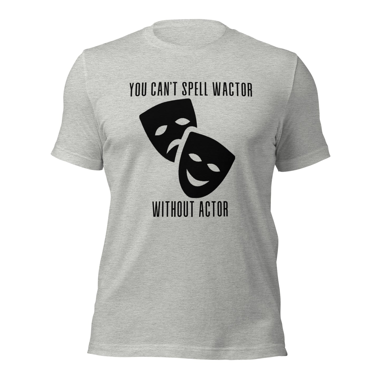 You Can't Spell Wactor Without Actor Unisex t-shirt