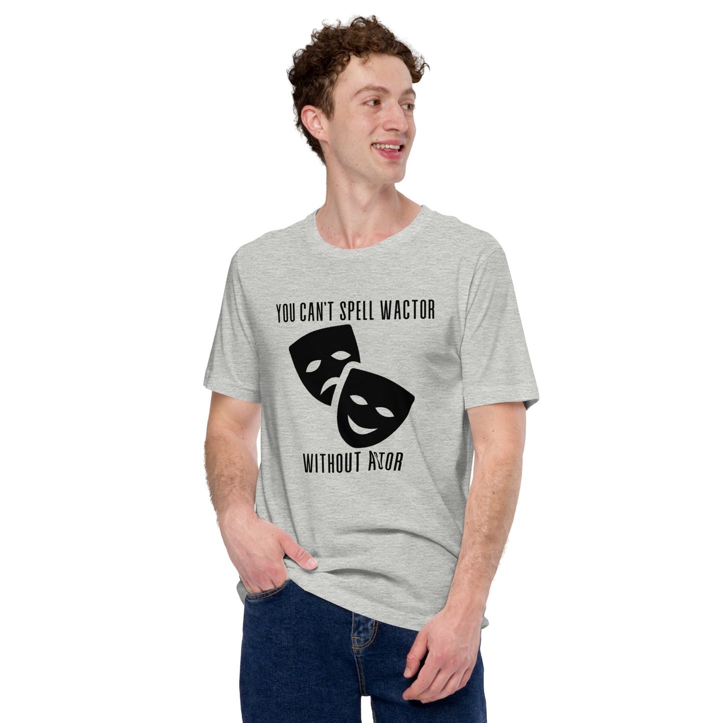 You Can't Spell Wactor Without Actor Unisex t-shirt